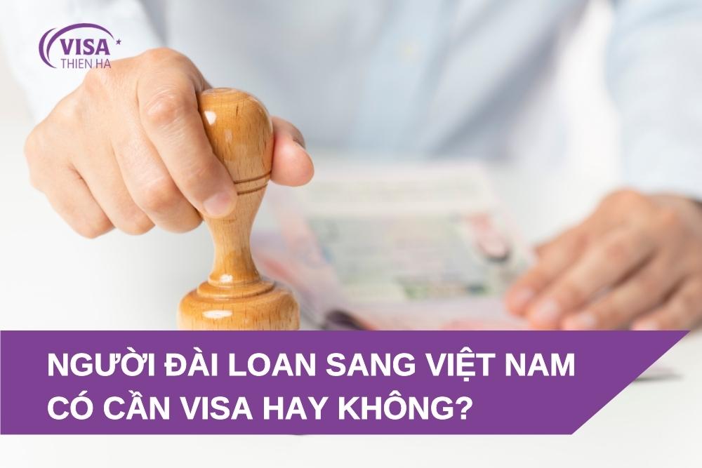 Người Đài Loan sang Việt Nam có cần visa không? Hé lộ 5 cách nhập cảnh