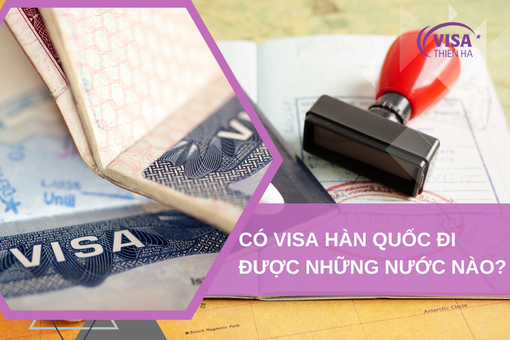 Có Visa Hàn Quốc Đi Được Những Nước Nào Trên Thế Giới? 