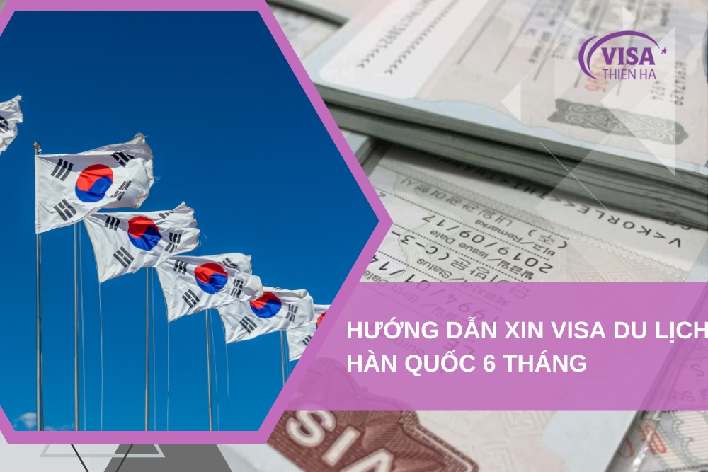 [2024] Hướng Dẫn Xin Visa Du Lịch Hàn Quốc 6 Tháng 