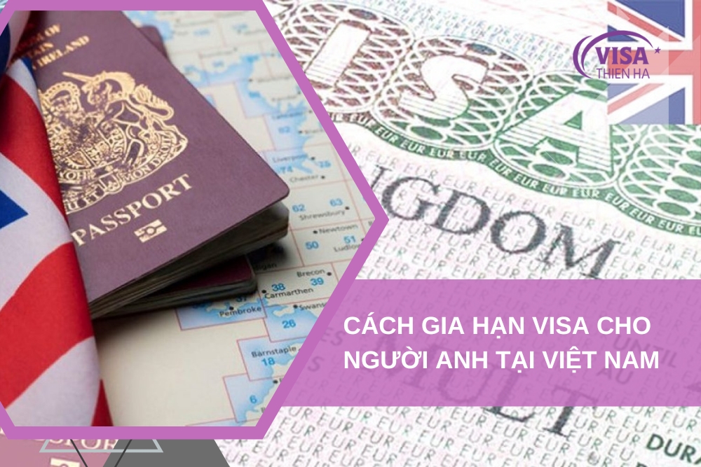 Hồ Sơ, Quy Trình Và Lệ Phí Xin Gia Hạn Visa Cho Người Anh Tại Việt Nam Mới Và Đầy Đủ Nhất 2024